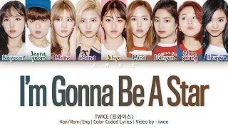 TWICE (트와이스) - I'm Gonna Be A Star (Han|Rom|Eng) Color Coded Lyrics/한국어 가사