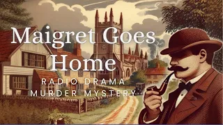 Maigret Goes Home | Murder Mystery | Radio Drama | Re-upload