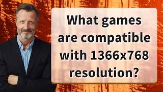 What games are compatible with 1366x768 resolution?
