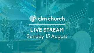 CLM Church Live Stream | Sunday 15 August 2021