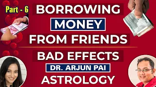 ASTROLOGY | BORROWING MONEY FROM FRIENDS & FAMILY | PLANETARY SIDE EFFECTS | DR ARJUN PAI ASTROLOGY