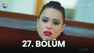 Asla Vazgeçmem 27. Bölüm - HD