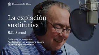 La expiación sustitutiva: Renovando Tu Mente con R.C. Sproul