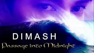 Dimash--💖 ( Димаш)💖--PASSAGE INTO MIDNIGHT