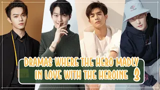 Dramas Where The Hero Madly in Love with The Heroine | Part 3