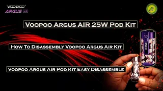 VOOPOO Argus AIR 25W Pod Kit | How To Disassembly Voopoo Argus Air Kit | Argus Air Easy Disassemble