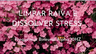 LIMPAR RAIVA E DISSOLVER STRESS - Frequência Binaural Alpha 10hz