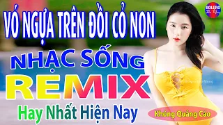 Vó Ngựa Trên Đồi Cỏ➤Top 28 Bài Nhạc Sống Thôn Quê REMIX TRIỆU VIEW - Mở To Hết Cỡ Nghe Phê Sởn Da Gà