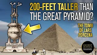 200-Feet TALLER than the Great Pyramid? The Enigmatic Tomb of Lars Porsena | Ancient Architects