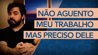 NÃO AGUENTO meu trabalho, mas preciso dele. O que fazer? (Psicanalista explica como resolver)