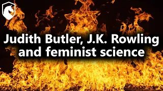 Judith Butler, J.K. Rowling, & Feminist Science (from Livestream #47)