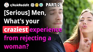 Men, What's your craziest experience from rejecting a woman?(Human Voice) Reddit.