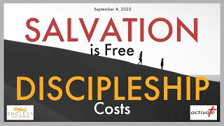 Salvation is Free, Discipleship Costs - September 4, 2022