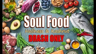 Soul Food: Holiness and Kashrut (Drash Only)