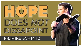 Fr. Mike Schmitz | Hope Does Not Disappoint | Steubenville Youth Conference