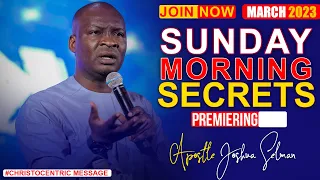 SUNDAY SECRETS,  12TH MARCH 2023 - Apostle Joshua Selman Koinonia Morning Service