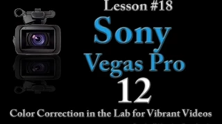 Sony Vegas Pro 12 Lesson 18  - Color Correction in the Lab to make video more vibrant