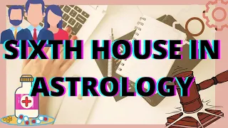 SIXTH HOUSE IN ASTROLOGY #  JOB, DEBT & DISEASE