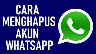 Cara Menghapus Akun Whatsapp Agar Tidak Disalahgunakan Orang Lain