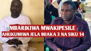 MBARIKIWA MWAKIPESILE AHUKUMIWA KIFUNGO CHA MIAKA 3 NA SIKU 14 JELA KWA KOSA LA.....