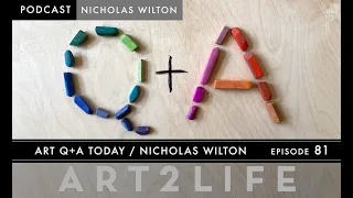 Art Q+A Today - Nicholas Wilton - The Art2Life Podcast Episode 81