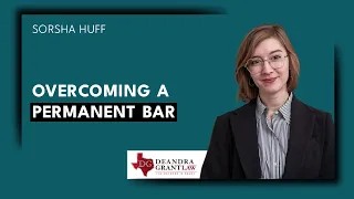 Overcoming a Permanent Bar | Texas Immigration Lawyers | Deandra Grant Law