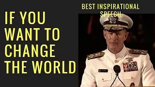 INSPIRING CHANGE THE WORLD BY MAKING YOUR BED - Admiral William McRaven