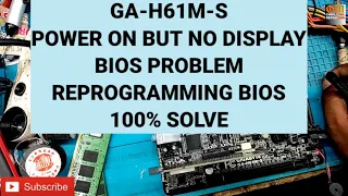 GA-H61M-S POWER ON BUT NO DISPLAY BIOS PROBLEM REPROGRAMMING BIOS100% SOLVE