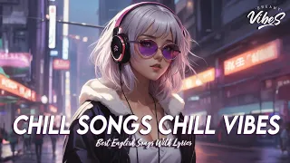 Chill Songs Chill Vibes🍇Mood Chill Vibes English Chill Songs |English Songs Most Popular With Lyrics