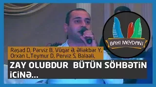 Zay olubdur bütün söhbətin içinə (Rəşad, Əliəkbər, Pərviz, Balaəli, Vüqar, Teymur)