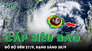 TRỰC TIẾP BÃO SỐ 4: Giật Cấp 16 Đổ Bộ Lúc Rạng Sáng 28/9, Xem Xét Cho Nghỉ Làm Vùng Siêu Bão | SKĐS