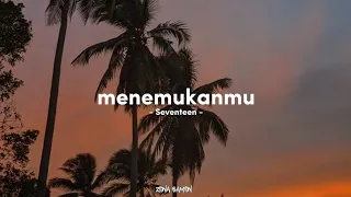 Menemukanmu - Seventeen ( Tiktok version + speed up )