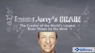 Inside Jerry's Brain. The Creator of the World's Largest Brain Shows Us His Mind