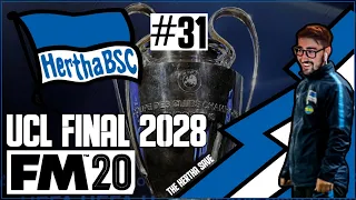 CHAMPIONS LEAGUE FINAL 2028 - The Hertha Save FM20 - #31 - | Football Manager 2020