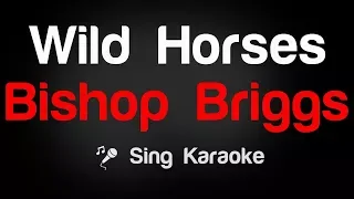 Bishop Briggs - Wild Horses Karaoke Lyrics