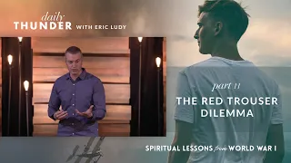 The Red Trouser Dilemma // Spiritual Lessons from WW1 11 (Eric Ludy)