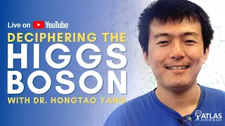 Deciphering the Higgs boson - Live talk and Q&A with Dr Hongtao Yang