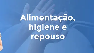 Alimentação, higiene e repouso