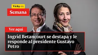 Ingrid Betancourt se destapa y le responde al presidente Gustavo Petro | Vicky en Semana