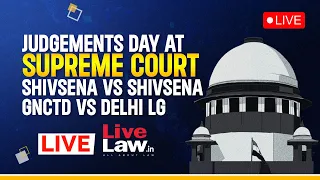 Shiv Sena Vs Shiv Sena & Kejriwal Vs Delhi LG- Supreme Court Judgements Today- LIVE