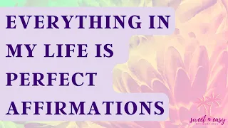 Everything In My Life Is Perfect Affirmations - Perfect Life by Law Of Assumption