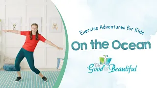 Exercise Adventures for Kids | On the Ocean | The Good and the Beautiful