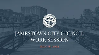 July 18, 2022 - Jamestown City Council Work Session