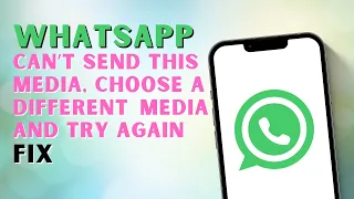 How to Fix WhatsApp Can't Send This Media, Choose a Different Media and Try Again?