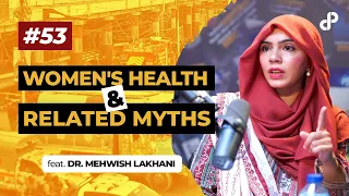 Women's Health & Related myths | Dr. Mehwish Lakhani, Gynecologist | Podcast #53