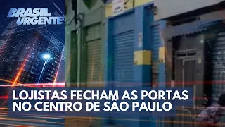 Lojistas fecham as portas no centro de São Paulo | Brasil Urgente