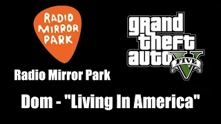 GTA V (GTA 5) - Radio Mirror Park | Dom - "Living In America"