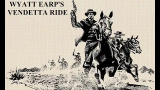 Wyatt Earp's Vendetta Ride: The Incredible Untold Truth Revealed by Living History Reenactors.