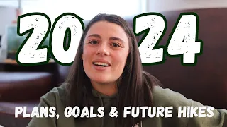 What's Going on in 2024? | My plans, goals & future hikes