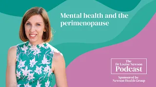 Mental health and the perimenopause | The Dr Louise Newson Podcast